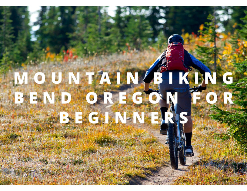 Mountain Biking Bend Oregon for Beginners TruNorthwest Adventures